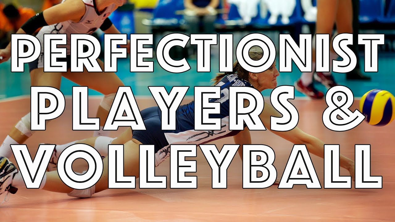 Perfectionist Players & Volleyball