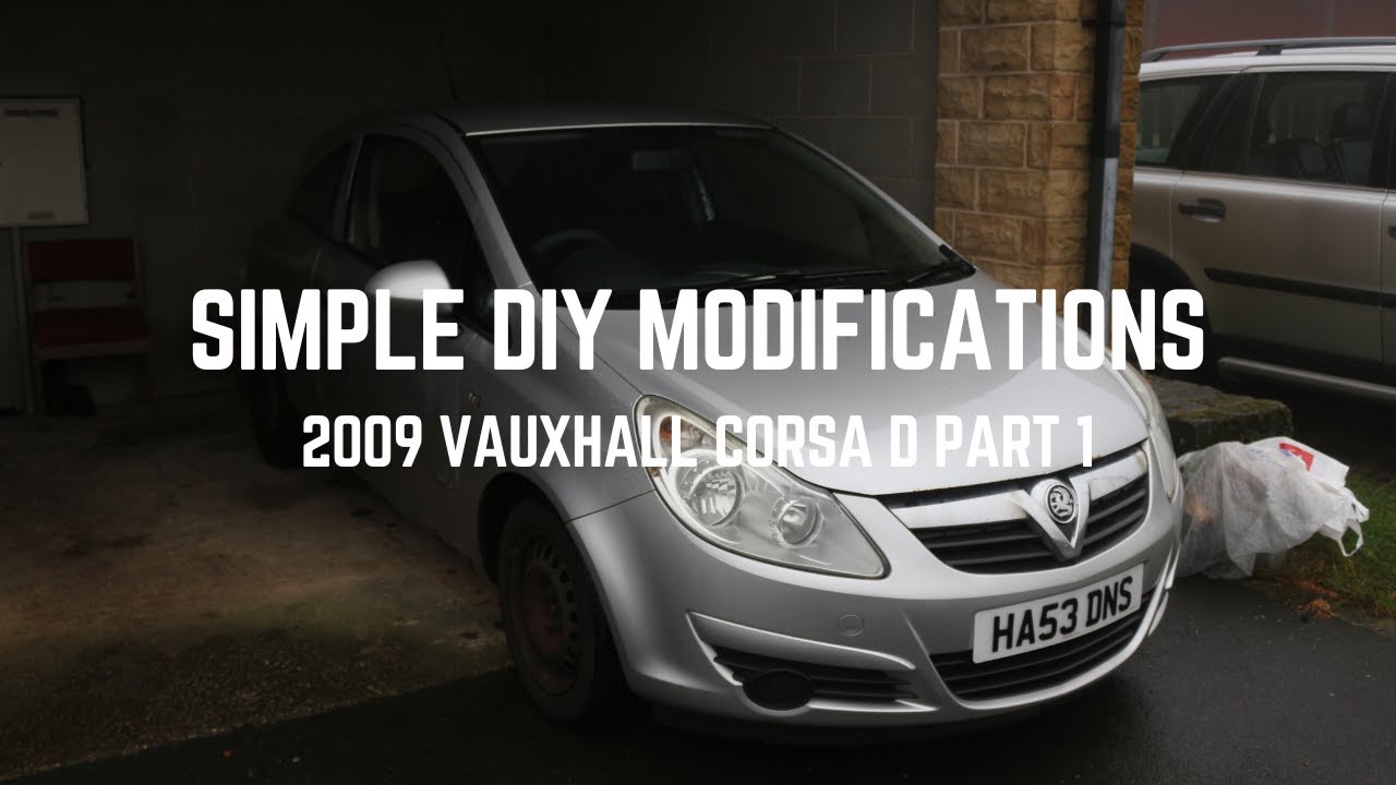 Simple DIY modifications - 2009 Vauxhall Corsa D Part 1