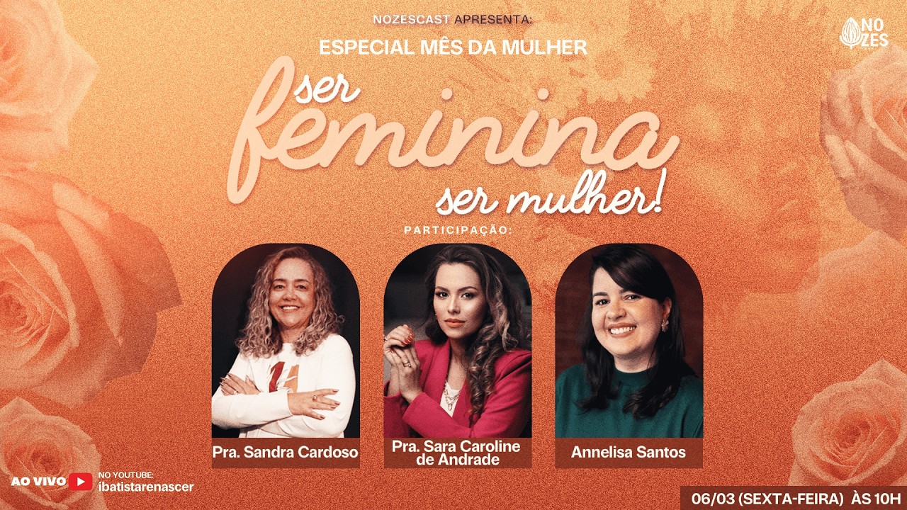 Ser feminina, ser mulher | Especial Nozescast #72 [06/03/2026