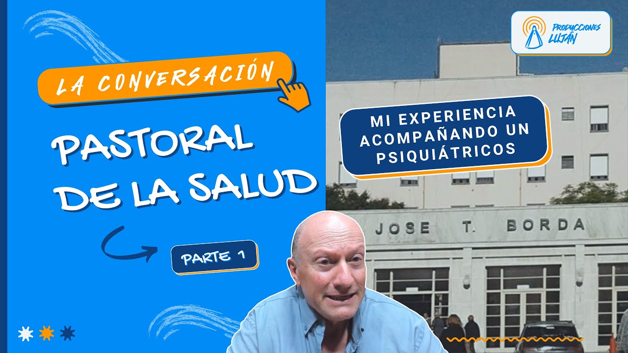PASTORAL DE LA SALUD con Gustavo Tartaglia (Parte 1) | La Conversación
