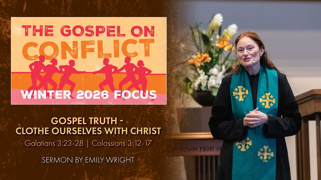 Sermon - Gospel Truth: Clothe Ourselves With Christ | Emily Wright