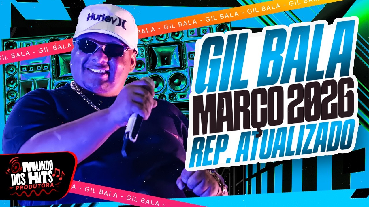 GIL BALA MAR&Ccedil;O MAR&Ccedil;O 2026 - MUSICAS NOVAS REI DO BATID&Atilde;O - GIL BALA PRA PARED&Atilde;O 2026 ATUALIZADO