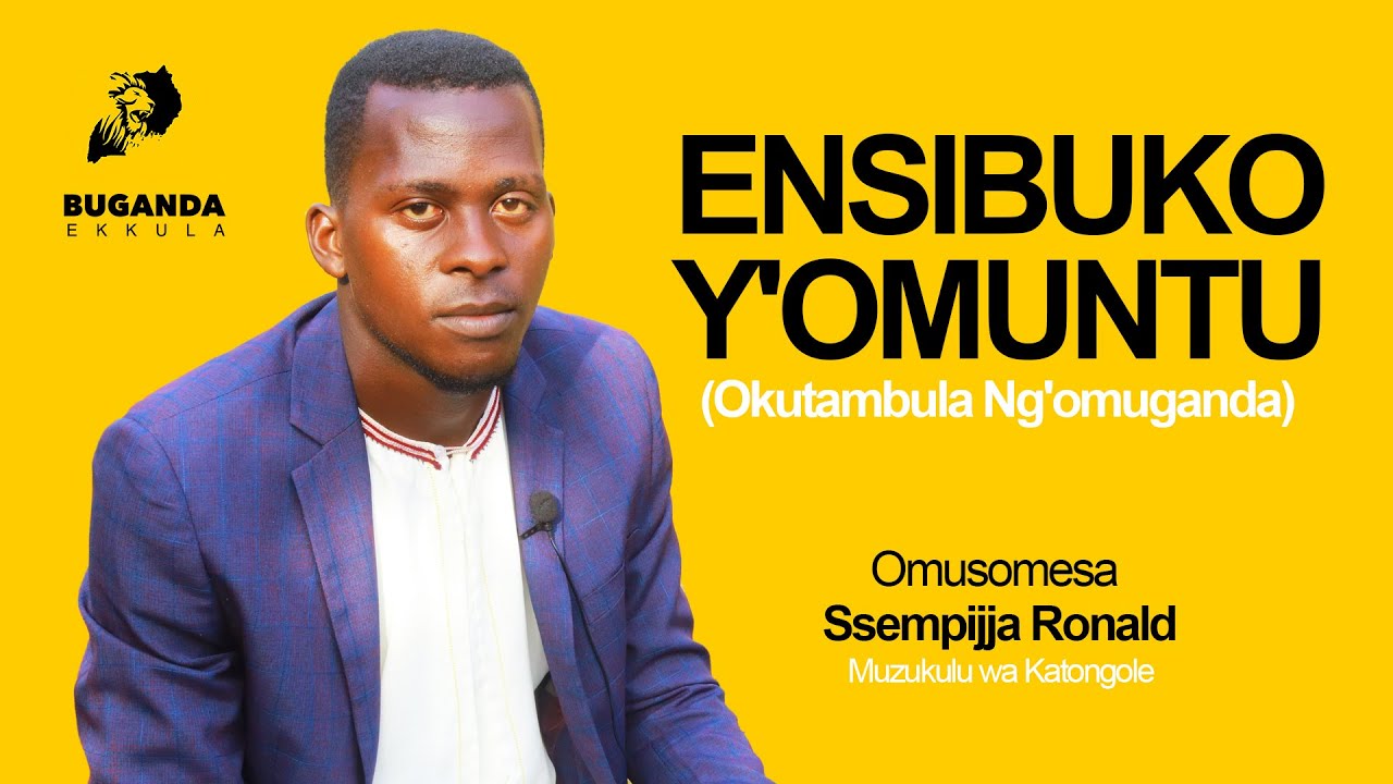 Ensibuko Y'omuntu (Okutambula Ng'omuganda) - Buganda Ekkula - Ssempijja Ronald