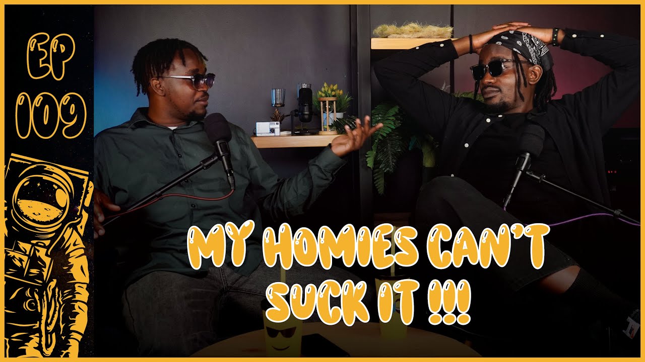 109: MY HOMIES CAN'T SUCK IT !!!