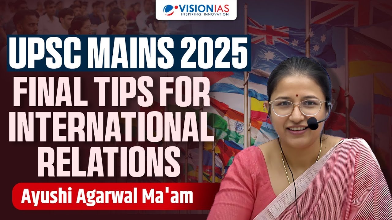 UPSC Mains 2025 | Final Tips for International Relations | Ayushi Ma’am
