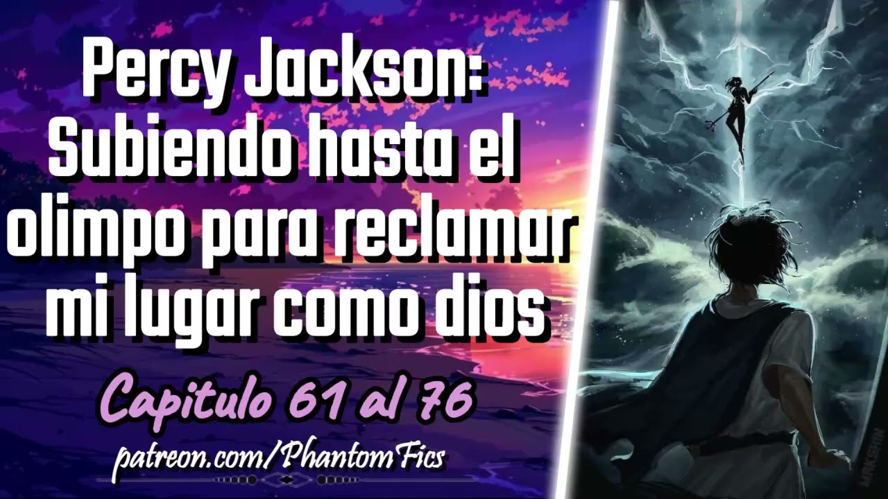 Percy Jackson: Subiendo hasta el olimpo para reclamar mi lugar como dios - Capitulo 61 al 76