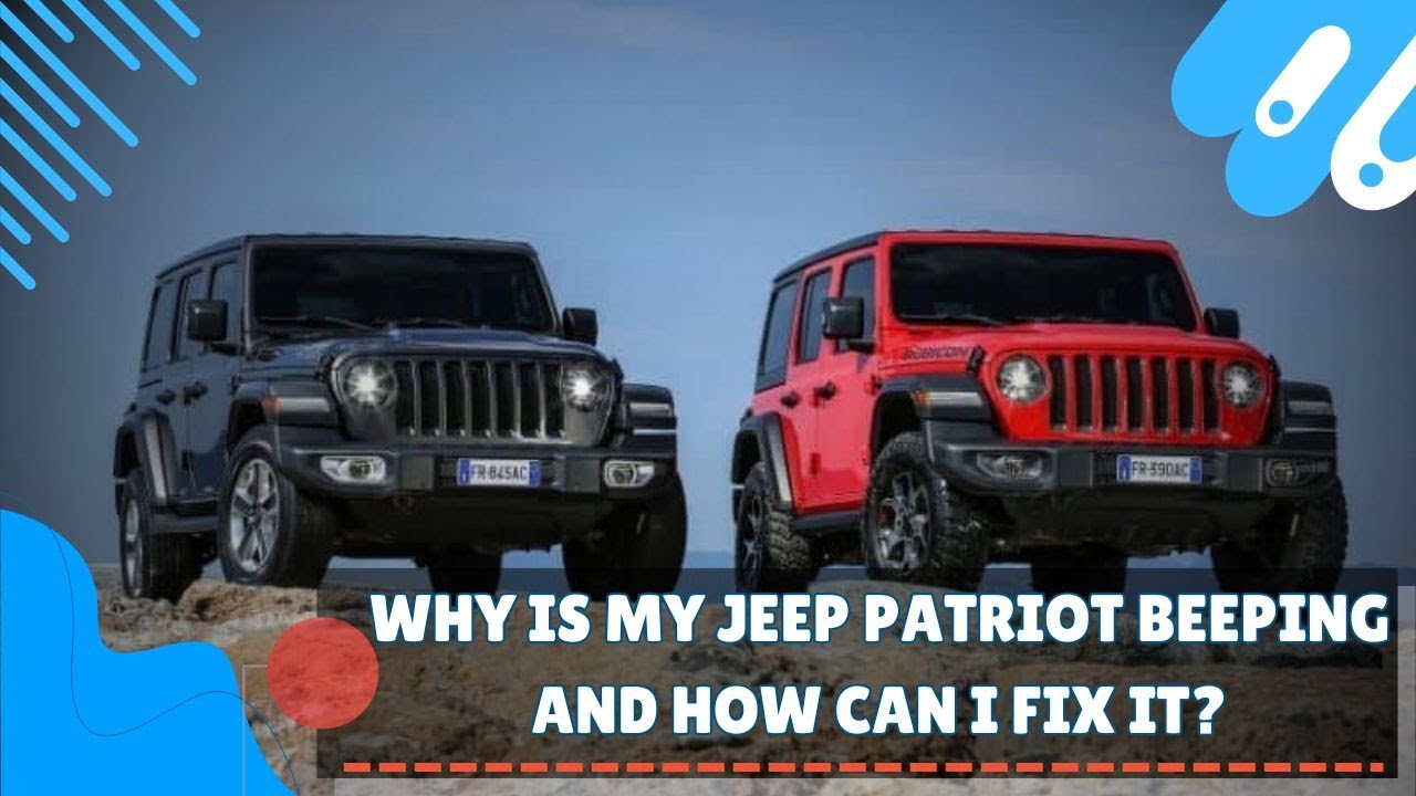 Why is my jeep patriot beeping and how can i fix it?
