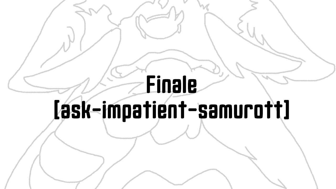 Finale - PMV - Ask Impatient Samurott
