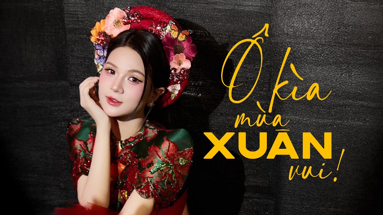 Ô Kìa Mùa Xuân Vui | An Thu An - Lâm Phúc | Cảm hứng bất tận 2026