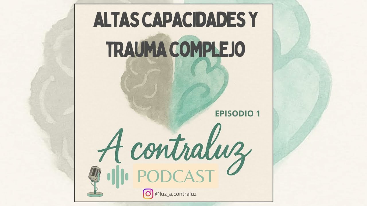 Cuando entender demasiado dolió: AACC y trauma complejo | A contraluz Ep.1
