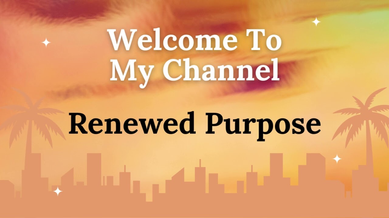 Welcome To My Channel Renewed Purpose!