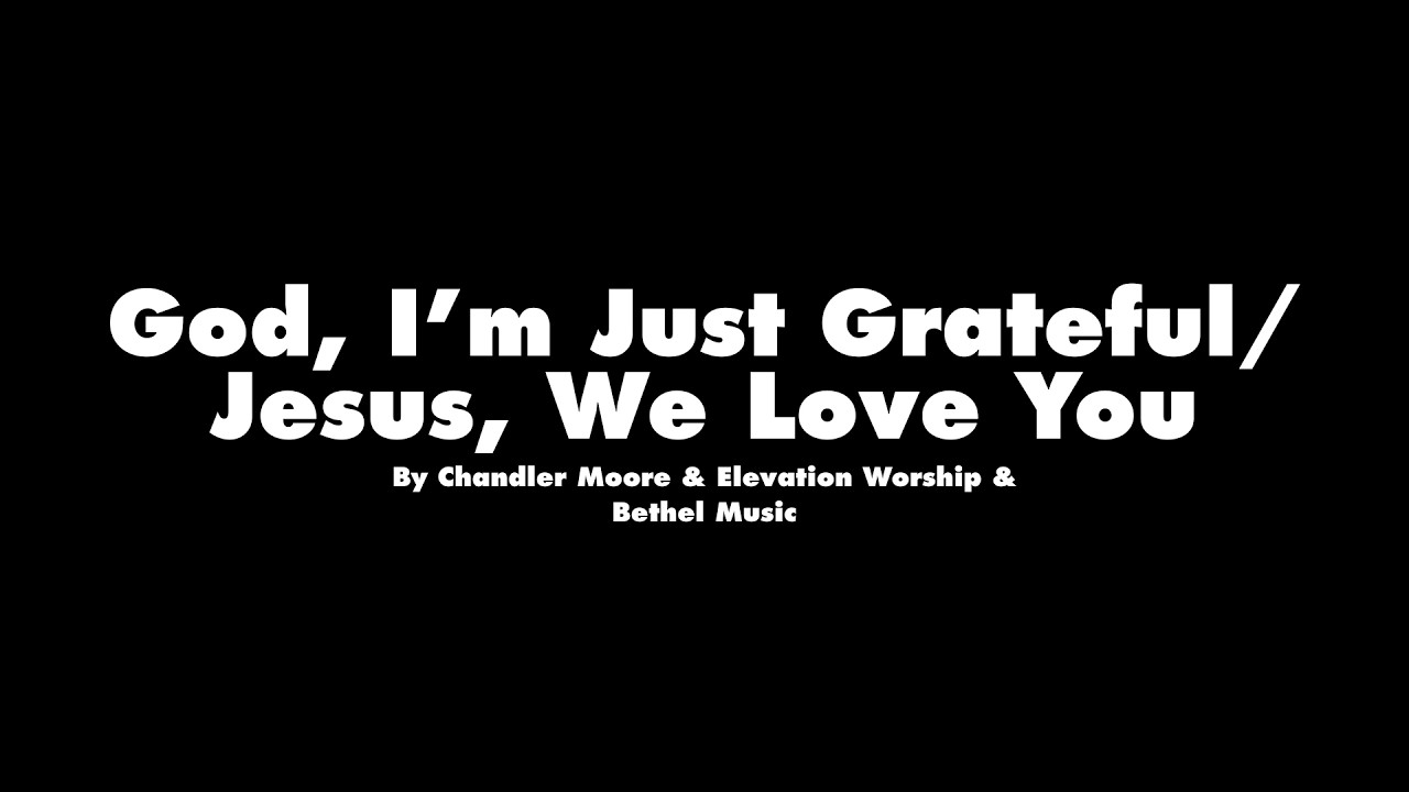 God, I'm Just Grateful/Jesus We Love You