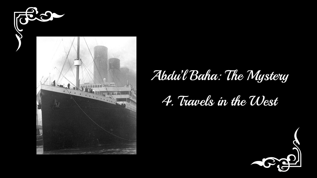 Abdu'l-Baha: The Mystery - Part 4: Travels in the West