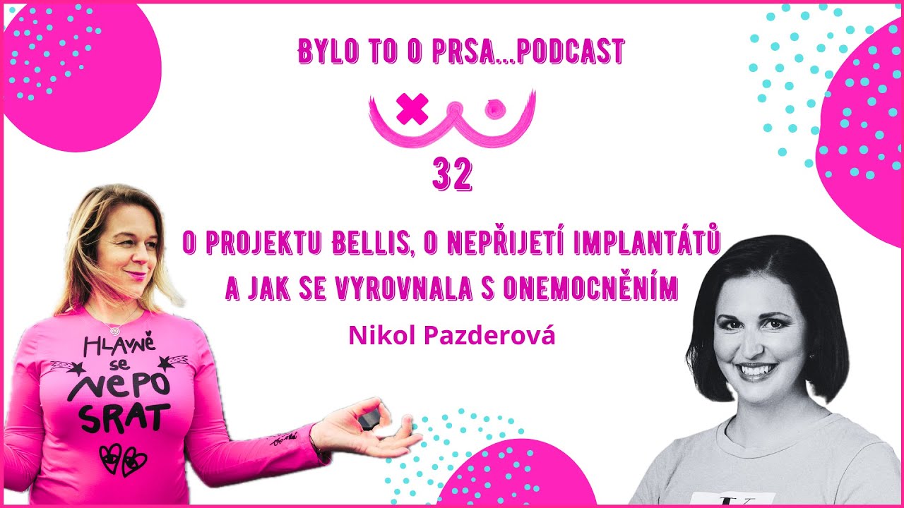 32. O projektu Bellis, o nepřijetí implantátů a jak se vyrovnala s onemocněním - Nikol Pazderová