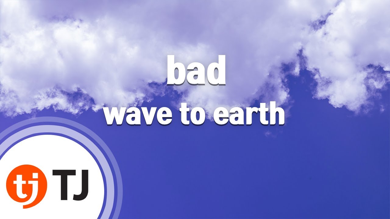[TJ노래방] bad - wave to earth / TJ Karaoke