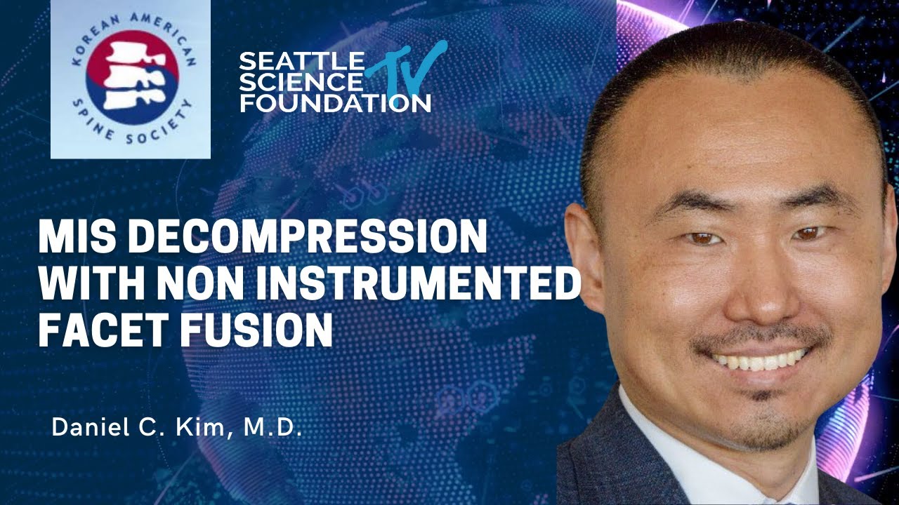 MIS Decompression with Non Instrumented Facet Fusion - Daniel C. Kim, M.D.