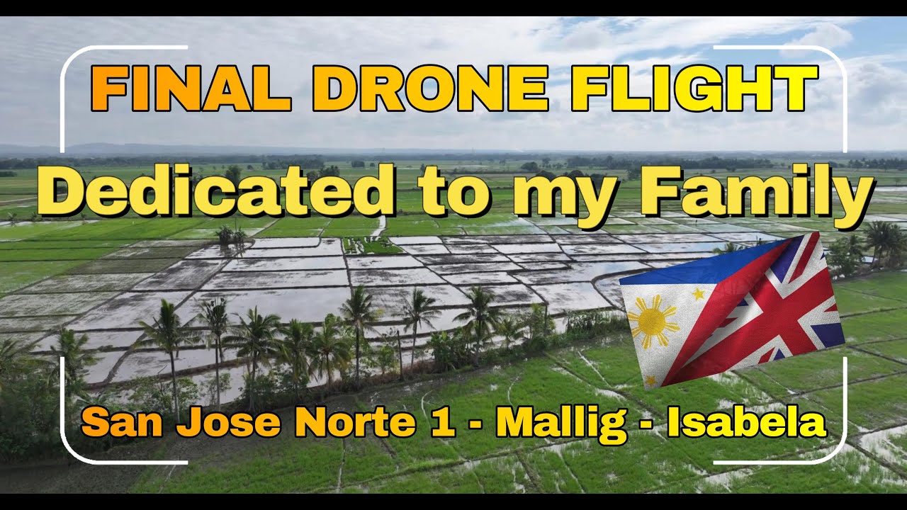 Final Drone Flight Dedicated to my Family in San Jose Norte 1,  Mallig,   Isabela, The Philippines