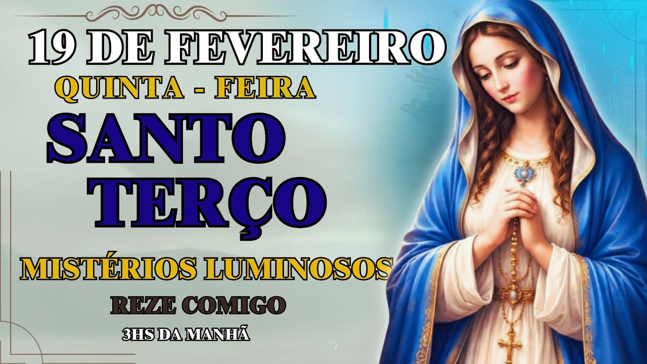 📿 TERÇO DE HOJE — 19/02/2026 — QUINTA — MISTÉRIOS LUMINOSOS 📿
