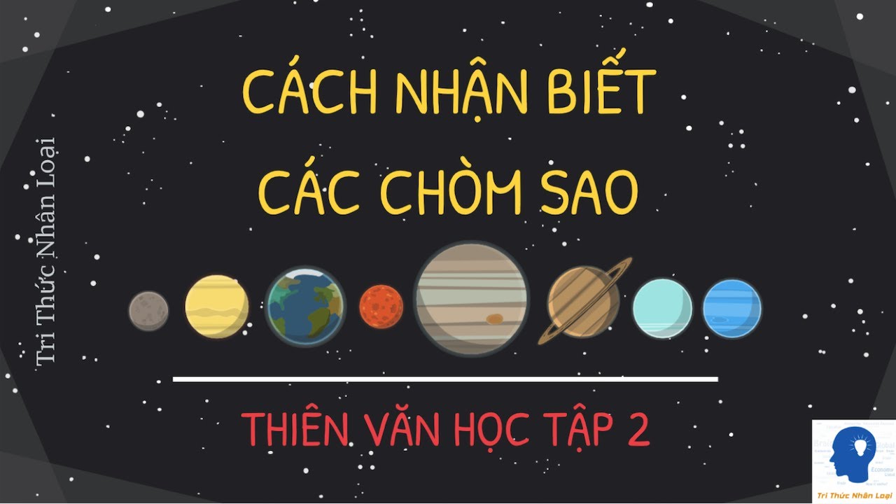 Quan sát các chòm sao bằng mắt thường - Thiên Văn Học Tập 2 | Tri thức nhân loại