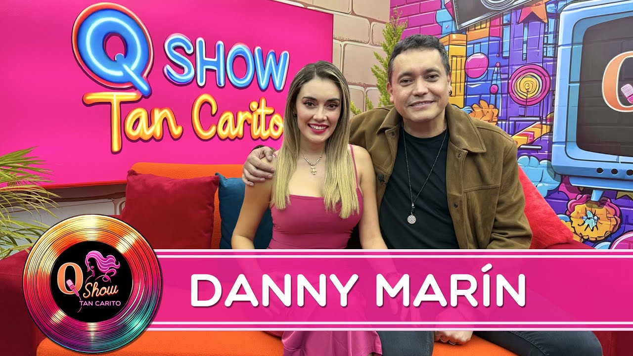 DANNY MARÍN – Q Show Tan Carito