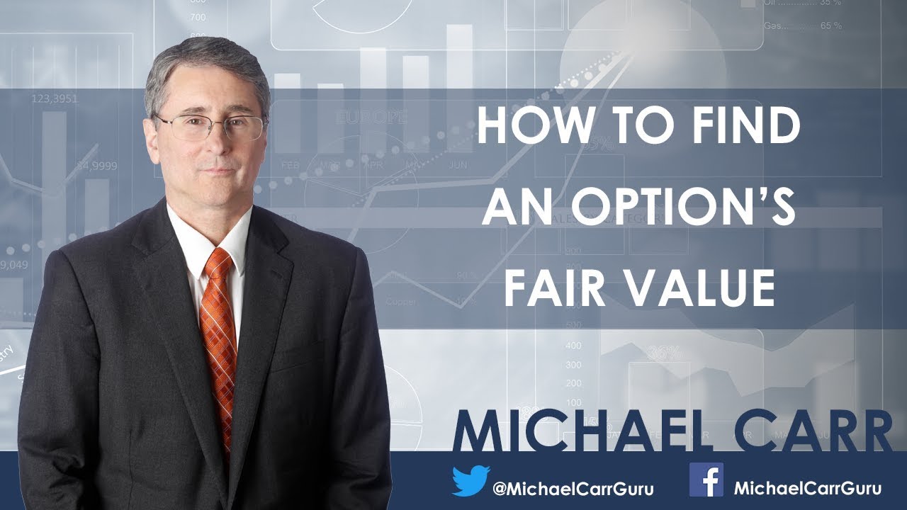 How to Find an Option&rsquo;s Fair Value - Michael Carr