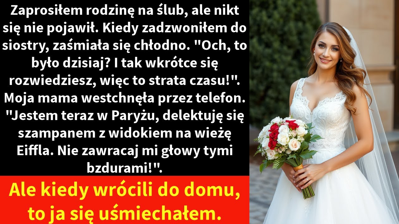 Zaprosiłem rodzinę na ślub, ale nikt się nie pojawił. Kiedy zadzwoniłem do siostry, zaśmiała się