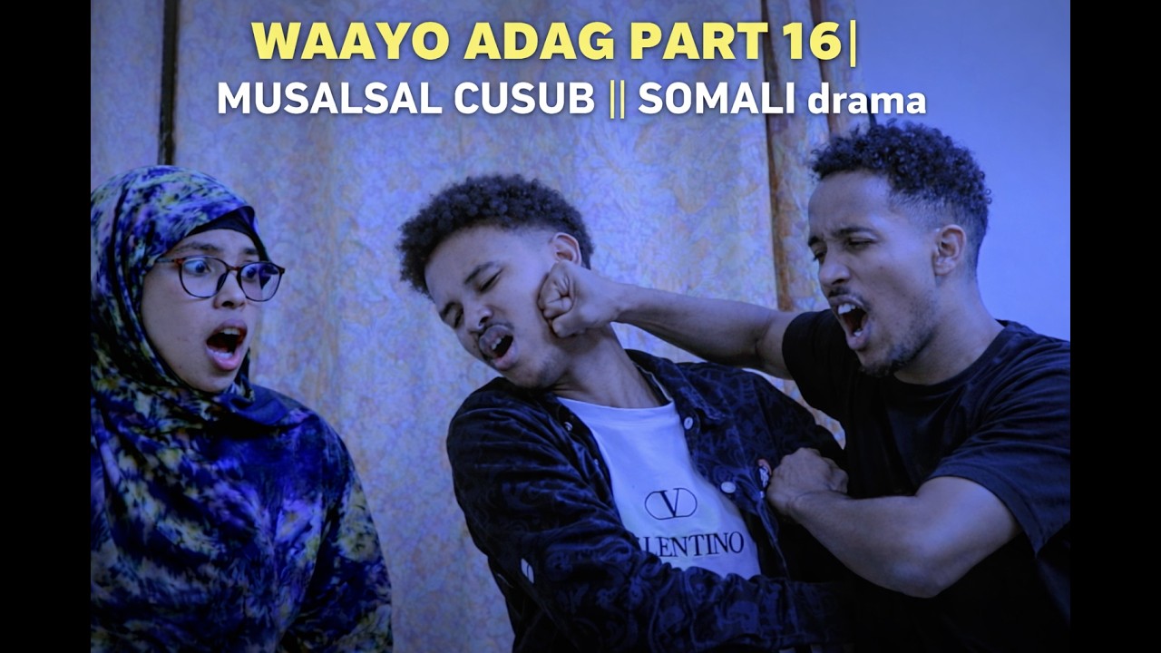 WAAYO ADAG PART  16| MUSALSAL CUSUB || SOMALI drama