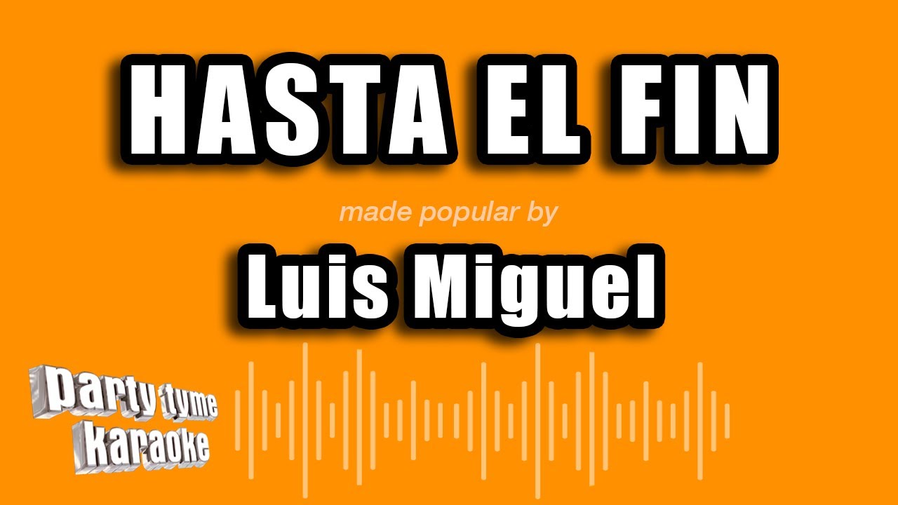 Luis Miguel - Hasta El Fin (Versión Karaoke)