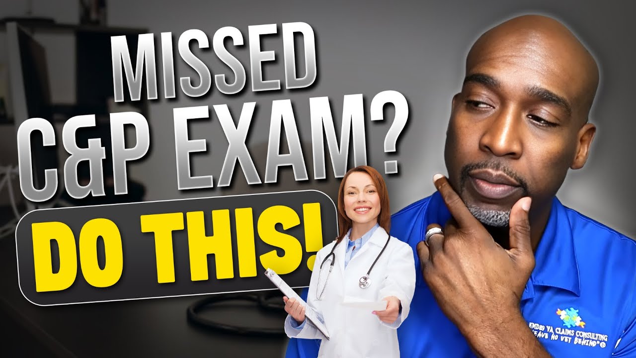 Missed Your VA Claim C&P Exam Here's What to Do Next!