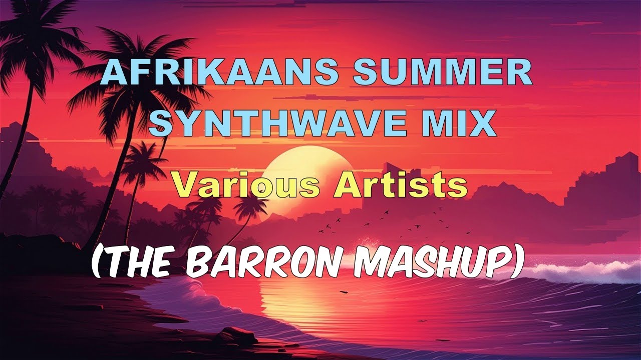 Afrikaans Summer Synthwave Mix (The Barron Mashup)