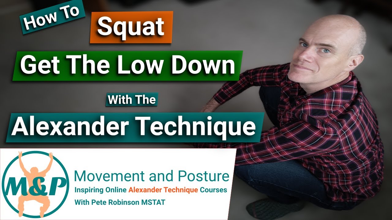 How to Squat | Get The Low Down With The Alexander Technique