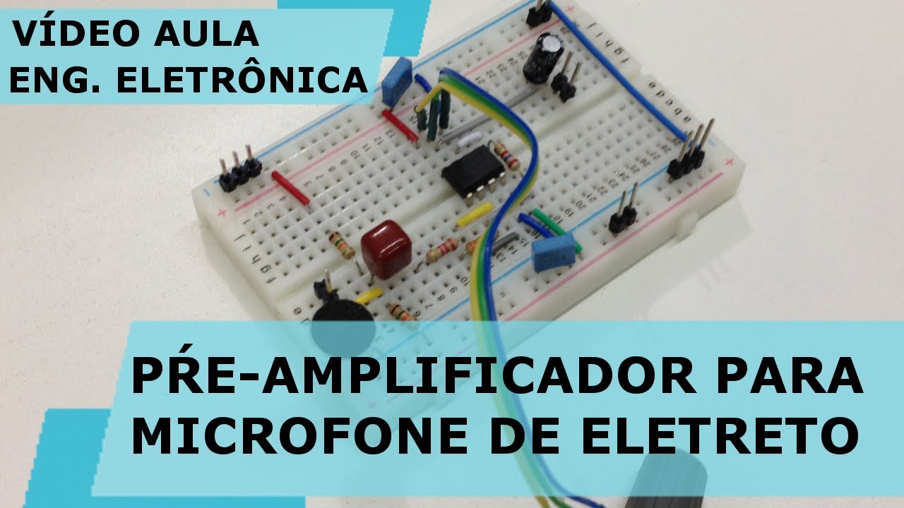 PRÉ-AMPLIFICADOR PARA MICROFONE DE ELETRETO Vídeo Aula 