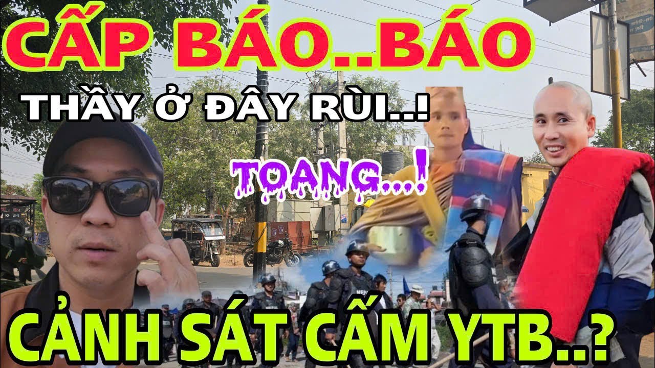 CẤP BÁO…TIN CHÍNH XÁC ÔNG THẦY ĐANG Ở ĐÂY..? CẢNH SÁT ĐẾN GIÁM SÁT YTB TẠI NEPAL…ytb