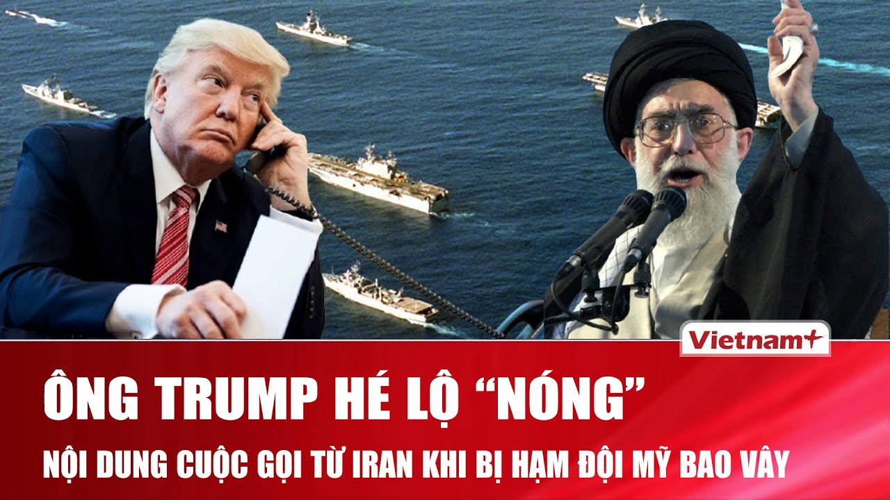 Ông Trump hé lộ nội dung cuộc gọi nóng từ Iran khi hạm đội khổng lồ Mỹ “dàn trận” bao vây Trung Đông