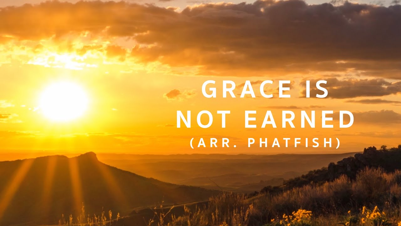 Grace is not earned (arr. PHATFISH)