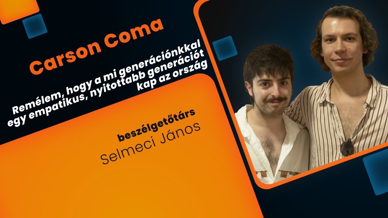 Carson Coma | Remélem, hogy a mi generációnkkal egy empatikus, nyitottabb generációt kap az ország