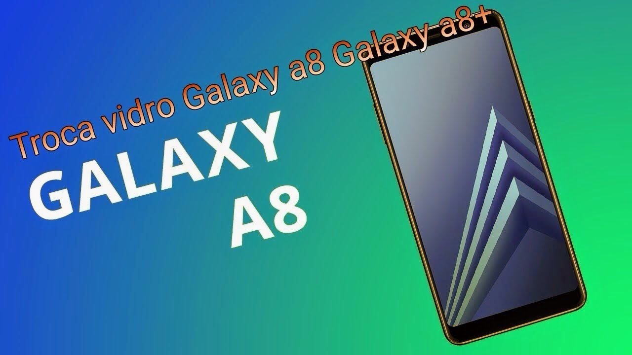 Troca do vidro Samsung Galaxy A8 2018