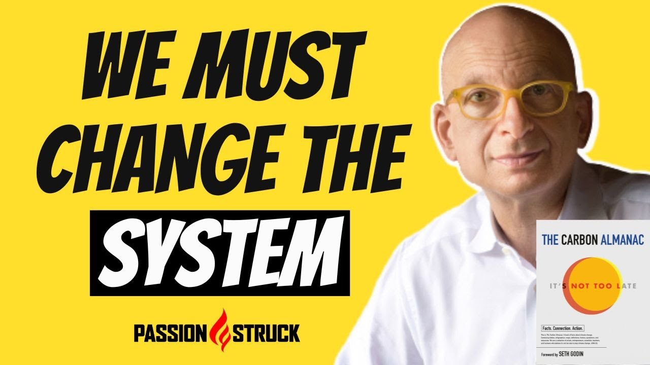 Why Tackling Climate Change Requires CHANGING the SYSTEM | Seth Godin and John R. Miles