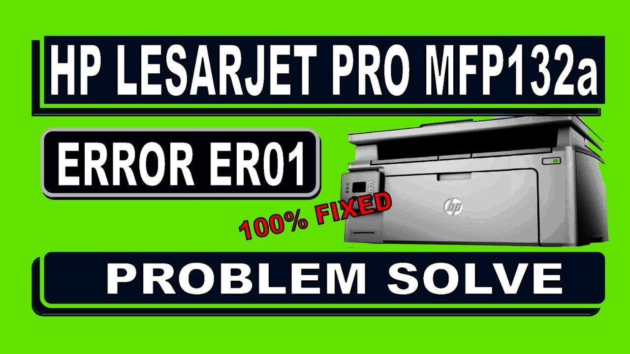 HOW TO DO PROBLEM SOLVE HP LESARJET PRO MFP 132A PRINTER ERROR ER01
