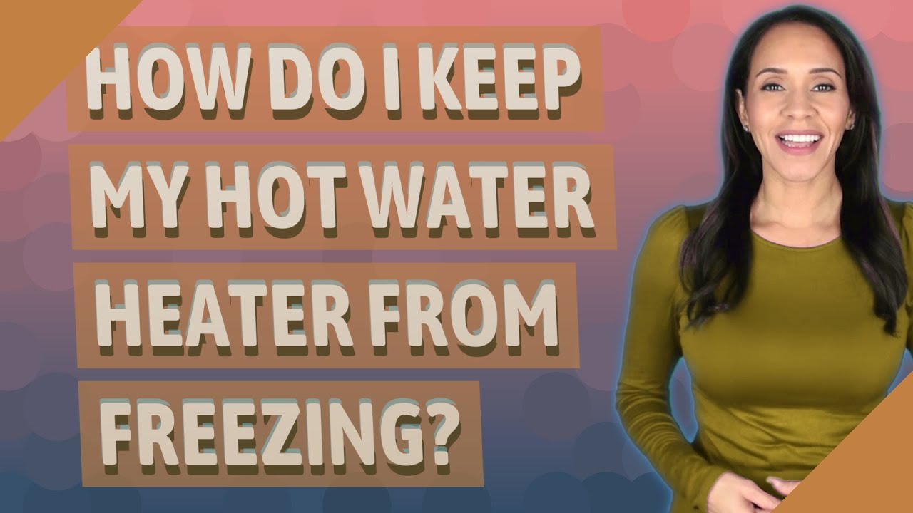 How do I keep my hot water heater from freezing?