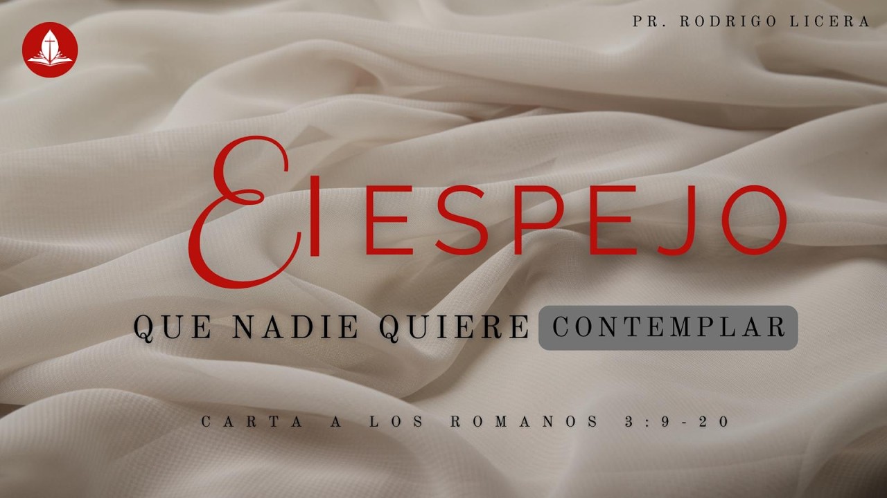 Romanos 3 : 9 - 20 / El Espejo Que Nadie Quiere Contemplar / Pastor Rodrigo Licera