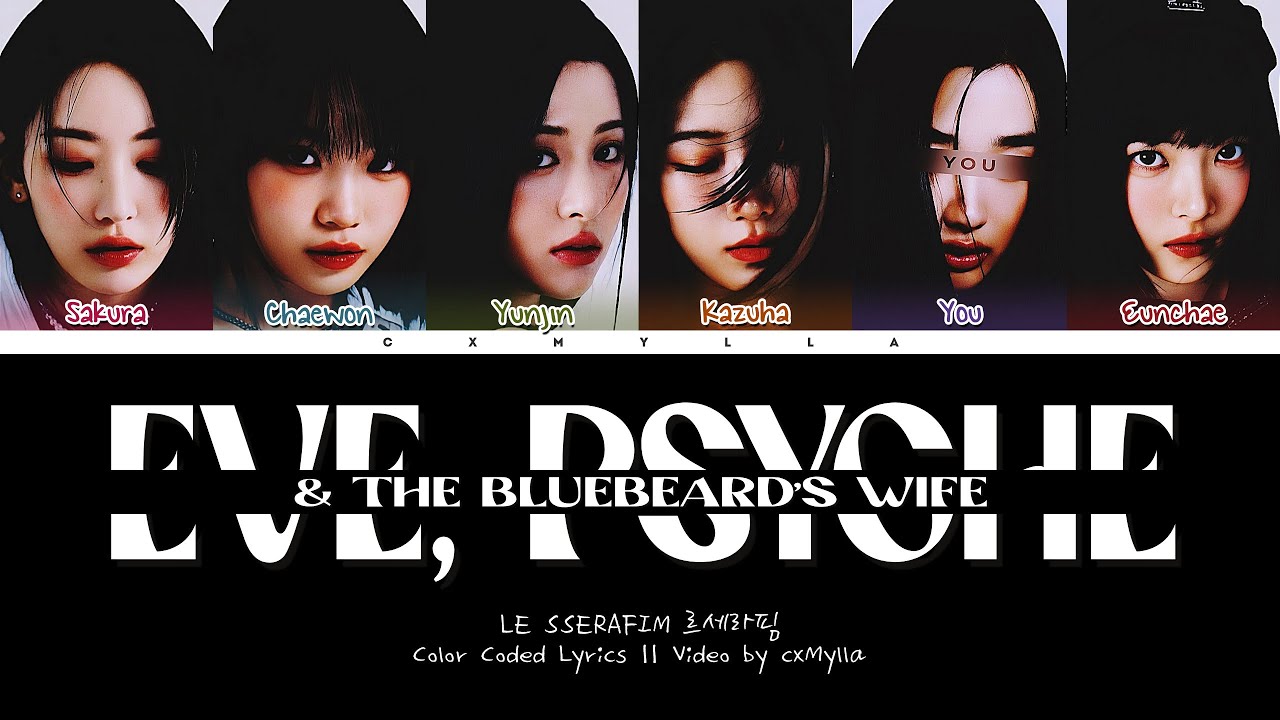 LE SSERAFIM 르세라핌 : Eve, Psyche & The Bluebeard’s Wife || 6 Members Ver. (You As A Member)