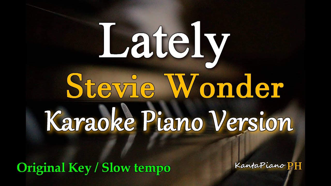 Lately - by Stevie Wonder // ORIGINAL KEY (Karaoke Piano Version)