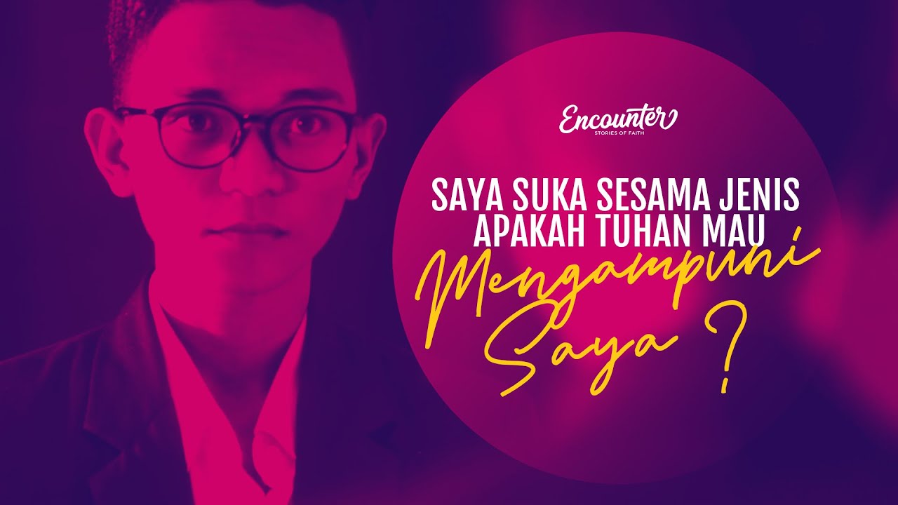 Encounter - (reupload) Saya Suka Sesama Jenis, Apakah Tuhan Mau Mengampuni Saya ?