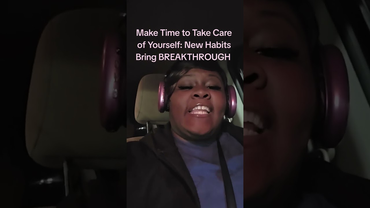 Make Time to Take Care of Yourself: New Habits Bring BREAKTHROUGH 