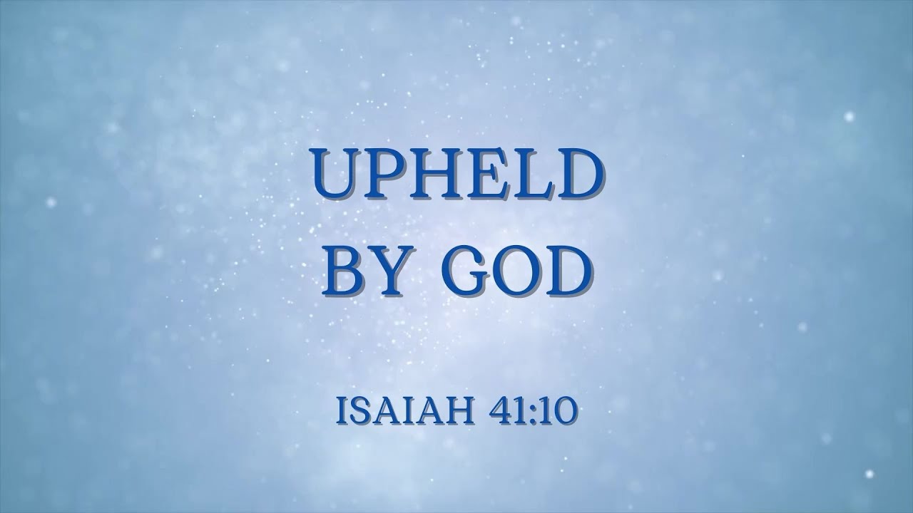 Upheld By God - Isaiah 41:10 (MWE)