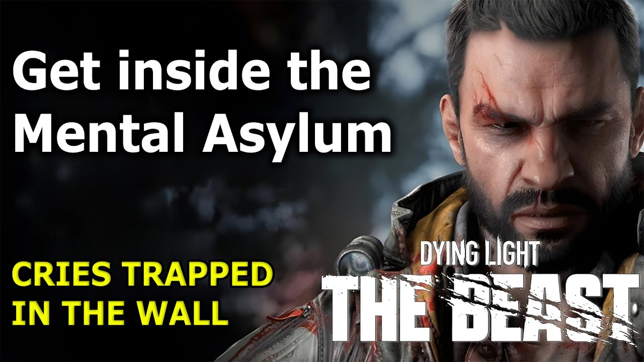 Get inside the Mental Asylum Dying Light The Beast