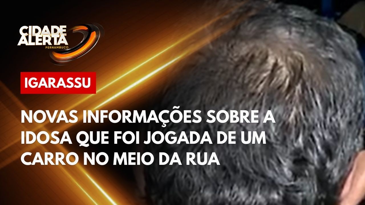 Novas informações sobre a idosa que foi jogada de um carro no meio da rua em Igarassu