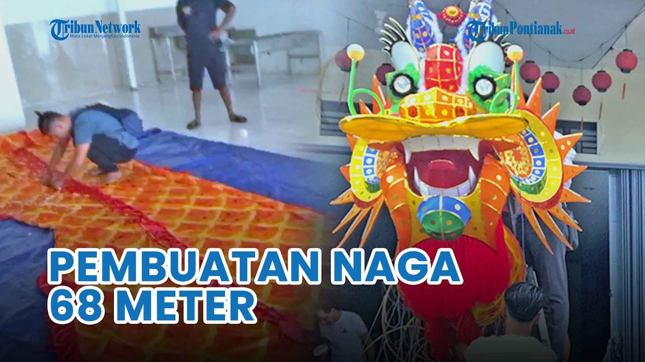 Proses Pembuatan Naga 68 Meter Untuk Meriahkan Imlek Cap Go Meh Kota Pontianak 2023