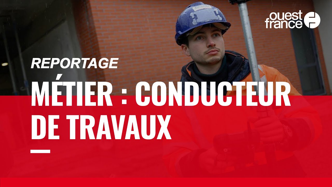 CONDUCTEUR DE TRAVAUX- DÉCOUVRE UN MÉTIER